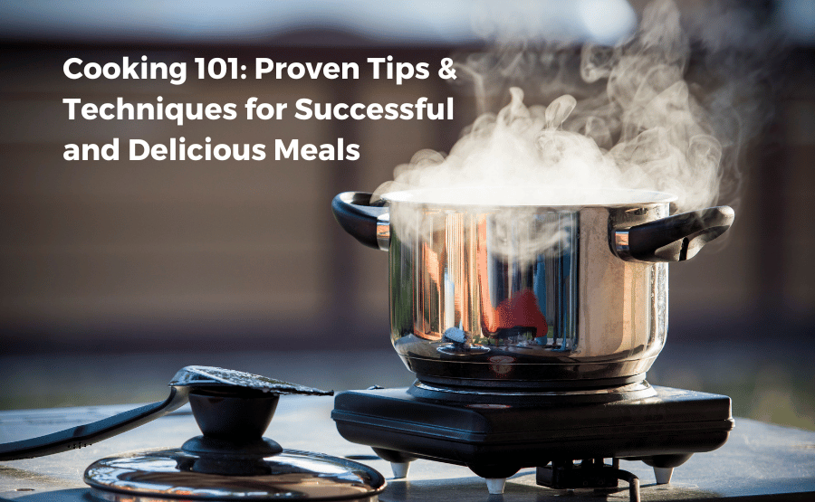 Master the Art of Cooking: Proven Tips & Techniques for Delicious Meals ...